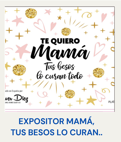 EXPOSITOR "TE QUIERO MAMÁ, TUS BESOS LO CURAN TODO"